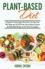 Plant-Based Diet: Exhaustive 30-Day Vegan Meal Plan to Increase Your Well-Being and Eat Well Every Day. Includes Delicious and Affordable Recipes to Kick-Start Your Journey