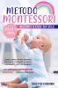 Metodo Montessori: Aiutami a Fare da Solo da 0 a 3 anni! Guida Completa per Crescere Educare e Stimolare la Mente Assorbente del Tuo Bambino. 100 Attività Montessori Spiegate in Modo Pratico