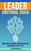 Leader Emotional Coach: Guide How to Surprise Your Interlocutor and Succeed Step By Step