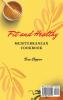 Fit and Healthy Mediterranean Cookbook: Easy and Delicious Recipes to Improve your Health