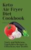 Keto Air Fryer Diet Cookbook: Tasty and Delicious Vegetables Recipes to Effortless your Health