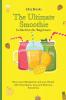 The Ultimate Smoothie Collection for Beginners: Boost your Metabolism and your Health with these Quick Easy and Delicious Smoothies
