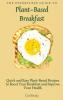 The Effortless Guide to Plant- Based Breakfast: Quick and Easy Plant-Based Recipes to Boost Your Breakfast and Improve Your Health