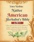 Native American Herbalist's Bible: A Modern Guide To Native American Traditions and Customs. Everything You Need To Know About Herbalism Apothecary And Recipes To Naturally Improve Your Wellness