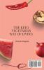 The Keto Vegetarian Way of Living: Be Healthy with Delicious Keto Vegetarian Recipes