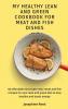 My Healthy Lean and Green Cookbook for Meat and Fish dishes: 50 affordable and super easy meat and fish recipes for your lean and green diet to stay healthy and boost energy