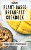 Plant-Based Breakfast Cookbook: Delicious Ideas for a Perfect Breakfast