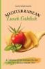 Mediterranean Lunch Cookbook: A collection of 50 delicious recipes for your Mediterranean Diet