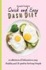 Quick and Easy Dash Diet: A collection of Delicacies to stay Healthy and Fit perfect for busy People