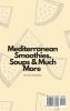 Mediterranean Smoothies Soups & Much More: Need New Recipes? Have a Look to These New Mediterranean Cookbook