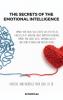 The Secrets of the Emotional Intelligence: Improve Your Social Skills For To live a better life find Success at work and create happier ... and learn to manage and Influence People.
