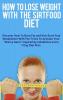 How to Lose Weight with the Sirtfood Diet: Discover How To Burn Fat and Kick-Start Your Metabolism With The Tricks To Activate Your Skinny Gene ... and a 7 Day Diet Plan . (June 2021 Edition)