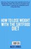 How to Lose Weight with the Sirtfood Diet: Discover How To Burn Fat and Kick-Start Your Metabolism With The Tricks To Activate Your Skinny Gene ... and a 7 Day Diet Plan . (June 2021 Edition)