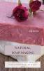 Natural Soap Making: 150 Unique Beauty Soap Medicated Soap Glycerin Soap Liquid Soap Goat Milk Soap & So Much More