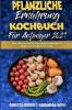 Pflanzliche Ernahrung Kochbuch Fur Anfanger 2021: Einfache Preiswerte Und Schnelle Pflanzliche Diät-Rezepte Zur Gewichtsabnahme Und Fettverbrennung ... Cookbook for Beginners 2021) (German Version)