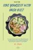 Love Yourself with DASH Diet: Love your Heart and Lower Blood Pressure and Cholesterol. The Complete Dash Diet Recipe Book to Improve your Health!: 1 (Dash Diet for Your Heart)