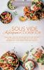 Sous Vide Ketogenic Cookbook: Low-carb High-fat Satisfying Sous Vide Recipes. The Ultimate Keto Cookbook to fix Your Metabolism Lose Weight and Stay Healthy.