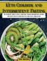 Keto Cookbook and Intermittent Fasting: The Ultimate Guide To Heal Your Body Trough Intermittent Fasting and Keto Lifestyle with High-Fat and Low-Carb Recipes (Healthy Cookbook)