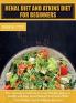 Renal Diet For Beginners & Atkins Diet: The ultimate cookbook to Lose Weight Improve Health and Life Boost Kidney Functions With Low Sodium and Potassium Recipes: 6A (Healthy Cooking)