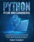 Python for Beginners: A Programming Crash Course to Learn the Principles Behind Python and How to Set Up Your Computer for Coding. A Machine Learning Guide for Beginners.: 1
