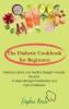 The Diabetic Cookbook for Beginners: Delicious Quick and Healthy Budget-Friendly Recipes to Help Manage Prediabetes and Type 2 Diabetes