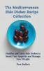 The Mediterranean Side Dishes Recipe Collection: Healthy and Tasty Side Dishes to Boost Your Appetite and Manage Your Weight