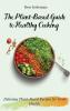 The Plant- Based Guide to Healthy Cooking: Delicious Plant-Based Recipes for Good Health