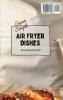 Super Simple Air Fryer Dishes: A Collection of Simple and Delicious Air Fryer Recipes
