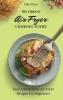 The Vibrant Air Fryer Cooking Guide: Easy And Healthy Air Fryer Recipes For Beginners