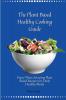 The Plant Based Healthy Cooking Guide: Enjoy These Amazing Plant Based Recipes for Daily Healthy Meals