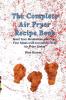 The Complete Air Fryer Recipe Book: Boost Your Metabolism and Enjoy Your Meals with Incredibly Tasty Air Fryer Dishes