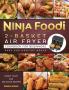 Ninja Foodi 2-Basket Air Fryer Cookbook for Beginners: Crispy Tasty and Delicious Recipes for Easy and Healthy Meals