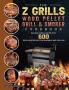 The Z Grills Wood Pellet Grill And Smoker Cookbook: Become A BBQ Master With 600 Delicious Recipes For Smoking And Grilling
