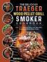 The Delicious Traeger Wood Pellet Grill And Smoker Cookbook: Over 200 Ultimate Easy And Tasty BBQ Recipes By Some Steps Guide