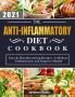 The Anti-Inflammatory Diet Cookbook 2021: Easy & Mouthwatering Recipes -to Reduce Inflammatory and Improve Health