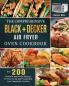 The Comprehensive BLACK+DECKER Air Fryer Oven Cookbook: Over 200 Delicious And Simple Recipes For Your Family And Friends With Your Favorite Air Fry Oven
