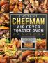Instant Chefman Air Fryer Toaster Oven Cookbook: 250 Affordable and Delicious Recipes Everyone Needs