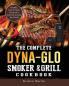 The Complete Dyna-Glo Smoker & Grill Cookbook: Healthy Fast & Fresh Recipes for Everyone Around the World
