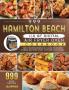 999 Hamilton Beach 11.6 QT Digital Air Fryer Oven Cookbook: The Comprehensive Guide to 999 Days Yummy Fresh Recipes that Anyone Can Cook