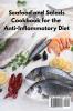 Seafood and Salads Cookbook for the Anti-Inflammatory Diet: Fantastic and Easy Fish Recipes That Will Help You Reduce Inflammation in Your Body