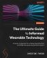 The Ultimate Guide to Informed Wearable Technology