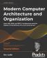 Modern Computer Architecture and Organization -: Learn x86 ARM and RISC-V architectures and the design of smartphones PCs and cloud servers