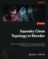 Squeaky Clean Topology in Blender