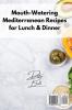 Mouth-Watering Mediterranean Recipes for Lunch & Dinner: Make Your Every Meal A Mediterranean Meal