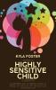 Raising A Highly Sensitive Child Guidebook: A Comprehensive Guide To Parenting Strategies To Nurture Your Child's Gift And Unlock The Full Potential ... Gift And Thrive In An Overwhelming World