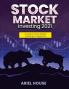 Stock Market Investing 2021: A Guide To Stock Market Investing For Beginners