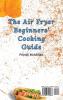 The Air Fryer Beginners' Cooking Guide: A Complete Collection of Meat Recipes to Start Your air Fryer Diet and Boost Your Taste