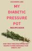 My Diabetic Pressure Pot Recipe Book: Don't Miss These Healthy and Easy Recipes to Make Incredible Your Diabetic Diet