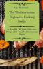The Mediterranean Beginners' Cooking Guide: A Handful Of Quick Delicious Recipes for Your Mediterranean Meals