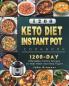 1200 Keto Diet Instant Pot Cookbook: 1200 Days Affordable Yummy Recipes to Heal Heart and Keep Figure